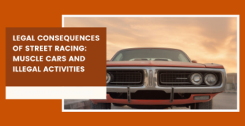 Legal Consequences of Street Racing: Muscle Cars and Illegal Activities